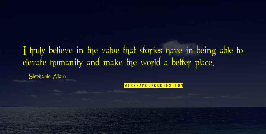 Being All Over The Place Quotes By Stephanie Allain: I truly believe in the value that stories