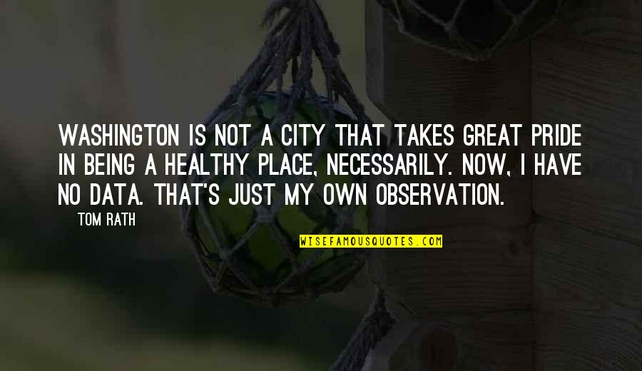 Being All Over The Place Quotes By Tom Rath: Washington is not a city that takes great