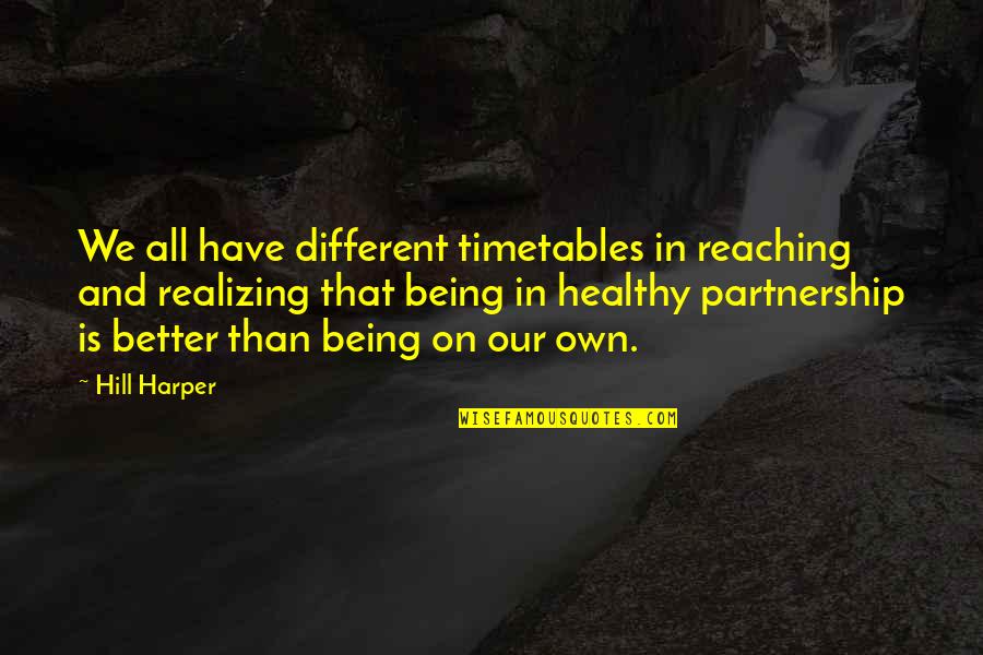 Being All That Quotes By Hill Harper: We all have different timetables in reaching and