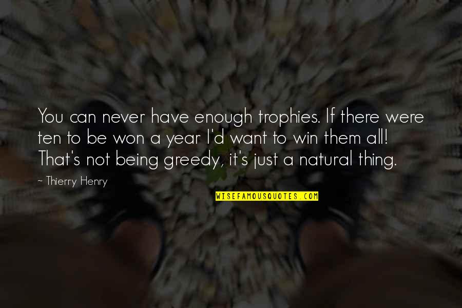 Being All That Quotes By Thierry Henry: You can never have enough trophies. If there