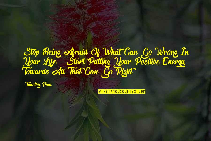 Being All That Quotes By Timothy Pina: Stop Being Afraid Of What Can Go Wrong