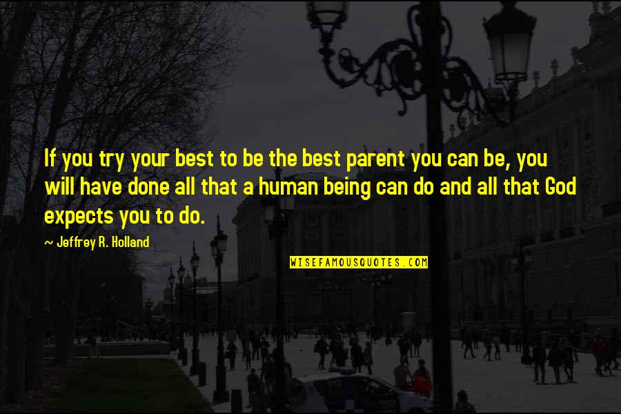 Being All That You Can Be Quotes By Jeffrey R. Holland: If you try your best to be the