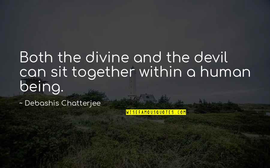 Being All Together Quotes By Debashis Chatterjee: Both the divine and the devil can sit