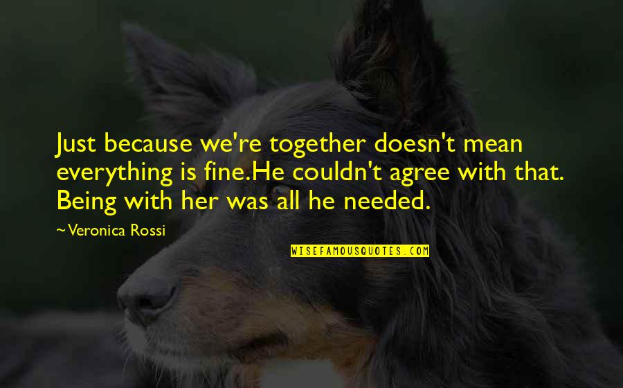 Being All Together Quotes By Veronica Rossi: Just because we're together doesn't mean everything is