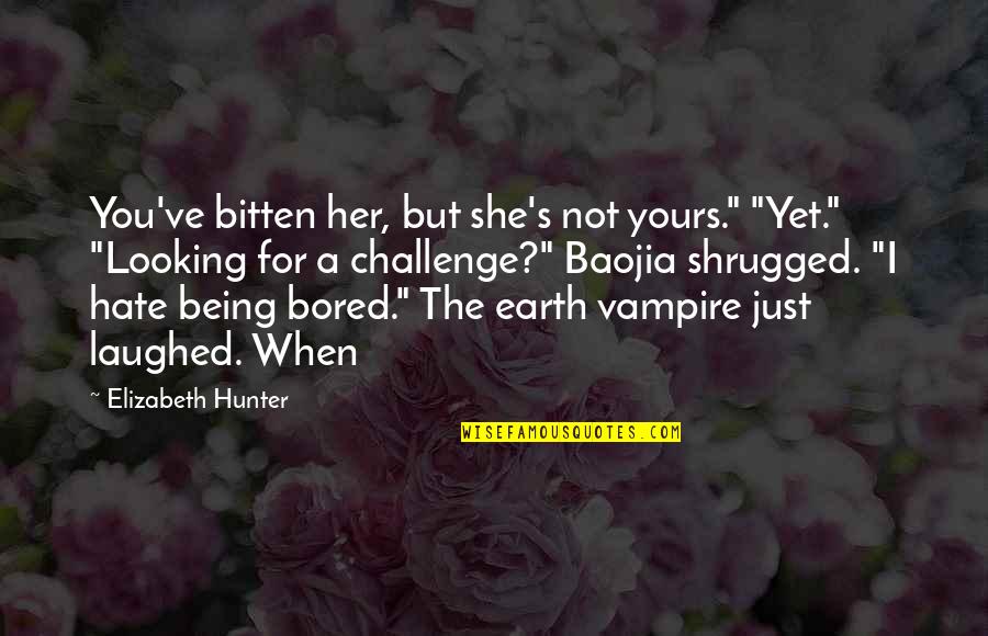 Being All Yours Quotes By Elizabeth Hunter: You've bitten her, but she's not yours." "Yet."