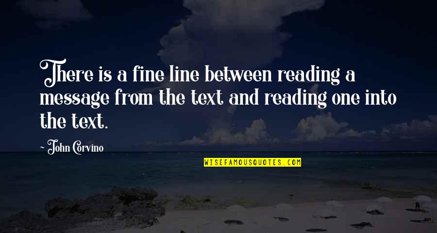 Being Aloft Quotes By John Corvino: There is a fine line between reading a