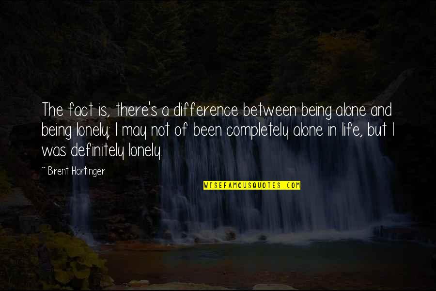 Being Alone And Ok Quotes By Brent Hartinger: The fact is, there's a difference between being