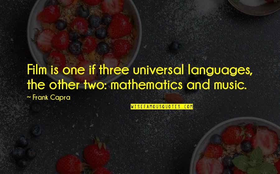 Being Alone And Strong Quotes By Frank Capra: Film is one if three universal languages, the