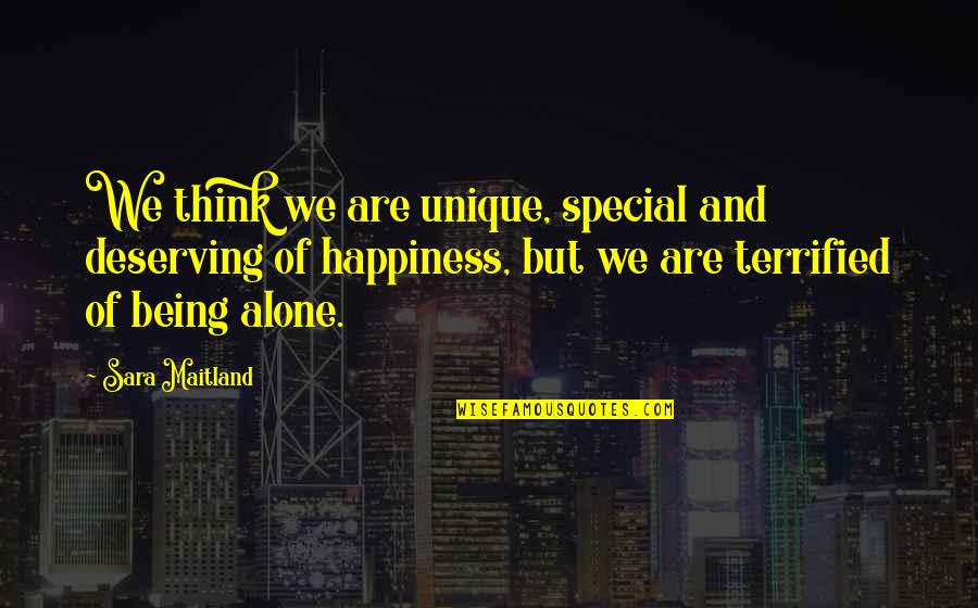 Being Alone And Thinking Quotes By Sara Maitland: We think we are unique, special and deserving