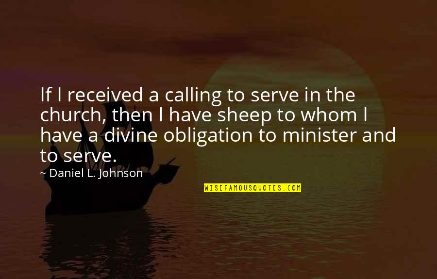 Being Alone And Wanting Love Quotes By Daniel L. Johnson: If I received a calling to serve in