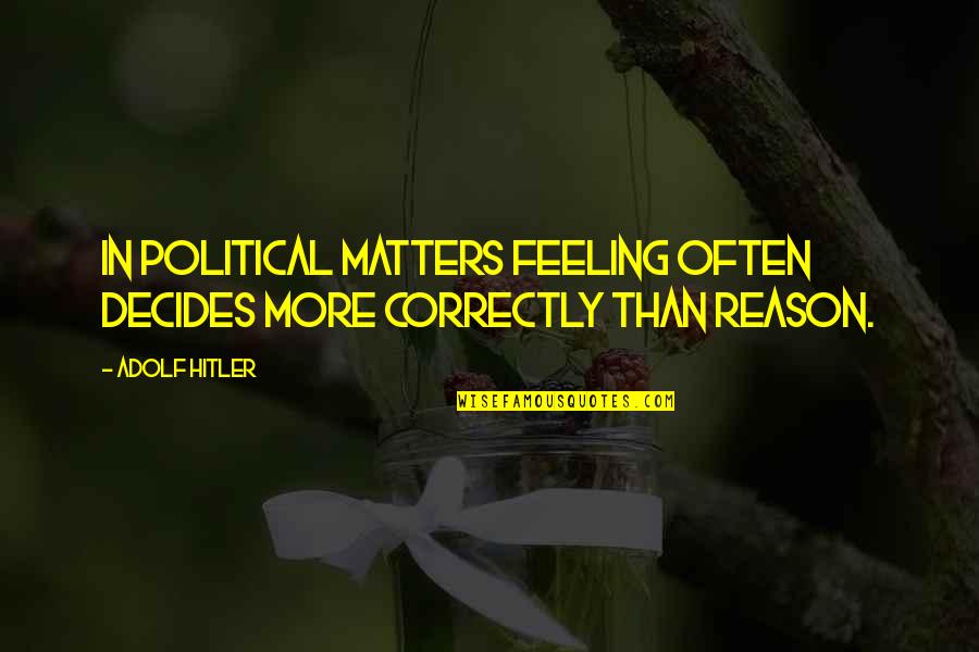 Being Alone At Christmas Quotes By Adolf Hitler: In political matters feeling often decides more correctly