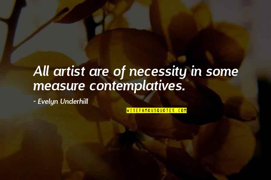 Being Alone At Night Quotes By Evelyn Underhill: All artist are of necessity in some measure