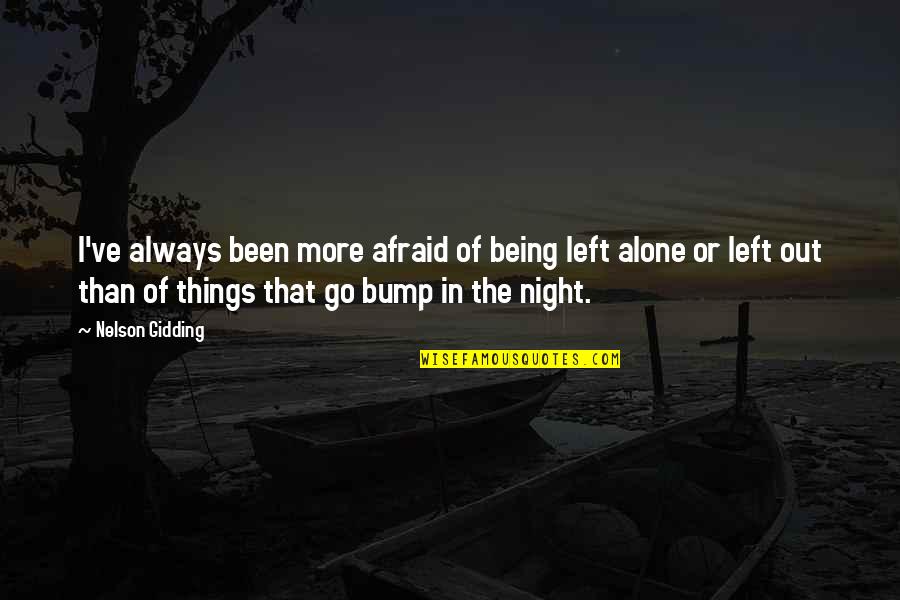 Being Alone At Night Quotes By Nelson Gidding: I've always been more afraid of being left