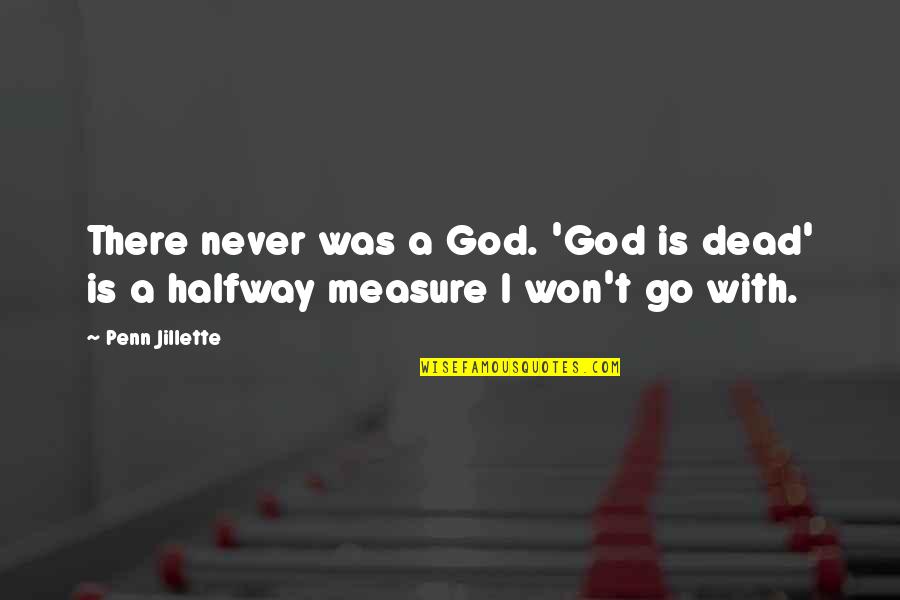 Being Alone At Night Quotes By Penn Jillette: There never was a God. 'God is dead'