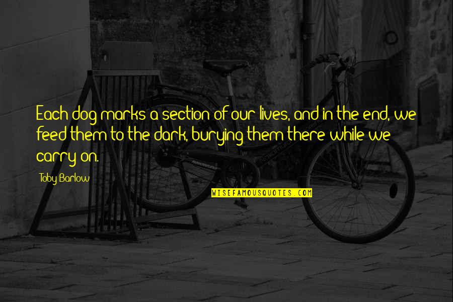 Being Alone But Happy Quotes By Toby Barlow: Each dog marks a section of our lives,