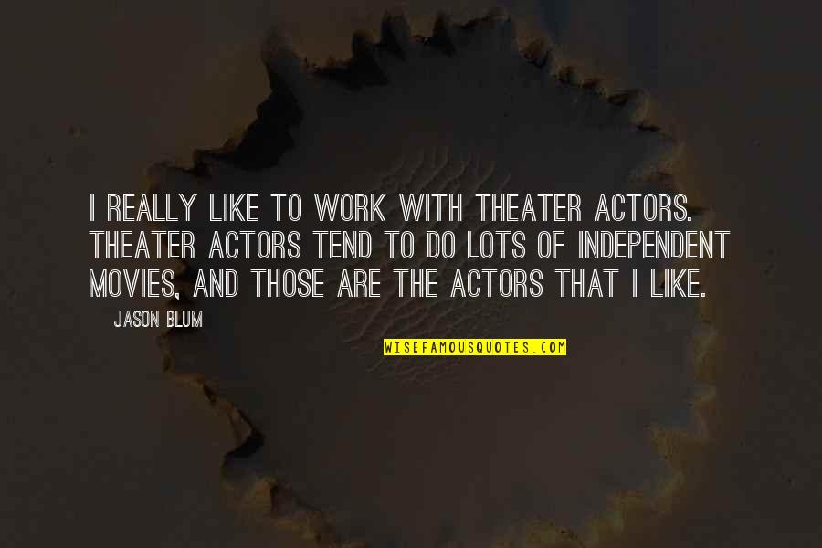 Being Alone Happily Quotes By Jason Blum: I really like to work with theater actors.