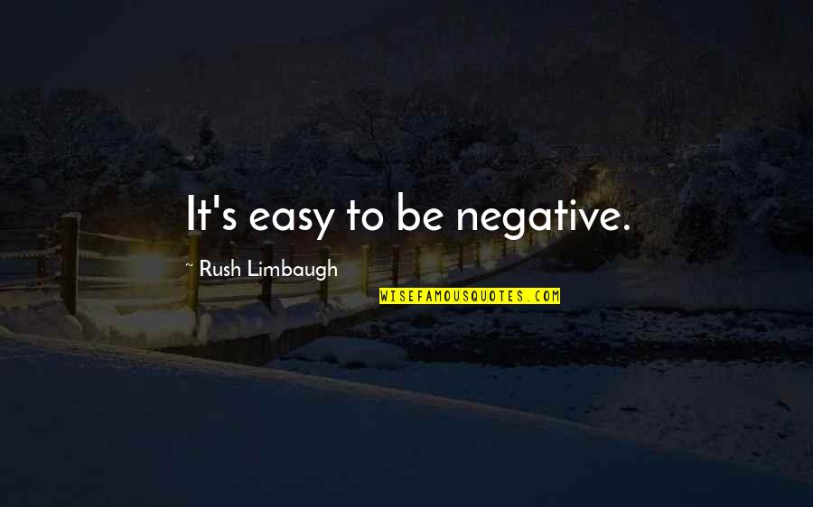Being Alone Happily Quotes By Rush Limbaugh: It's easy to be negative.