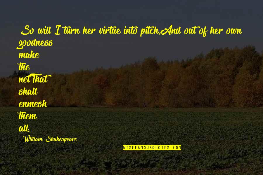 Being Alone Happily Quotes By William Shakespeare: So will I turn her virtue into pitch,And