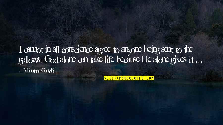 Being Alone In Life Quotes By Mahatma Gandhi: I cannot in all conscience agree to anyone