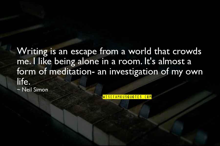 Being Alone In Life Quotes By Neil Simon: Writing is an escape from a world that