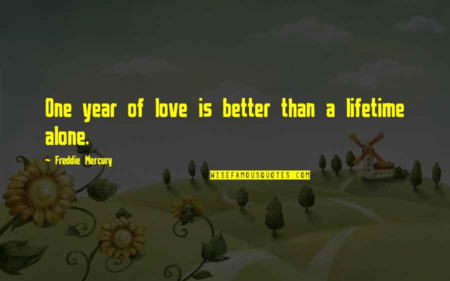 Being Alone In Marriage Quotes By Freddie Mercury: One year of love is better than a