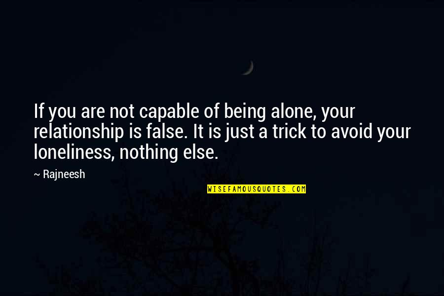 Being Alone In Relationship Quotes By Rajneesh: If you are not capable of being alone,