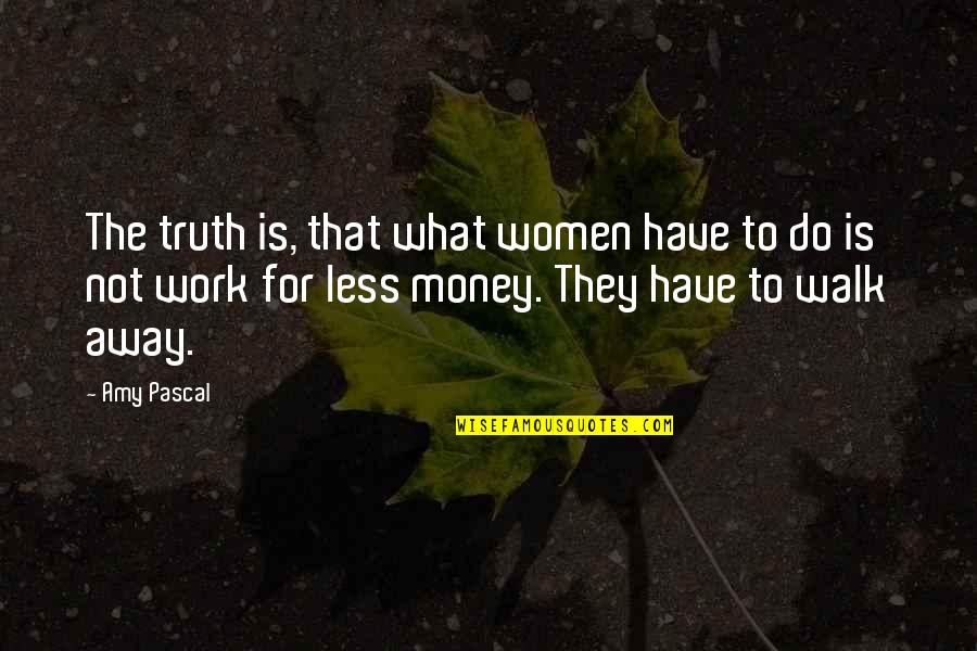 Being Alone In The City Quotes By Amy Pascal: The truth is, that what women have to