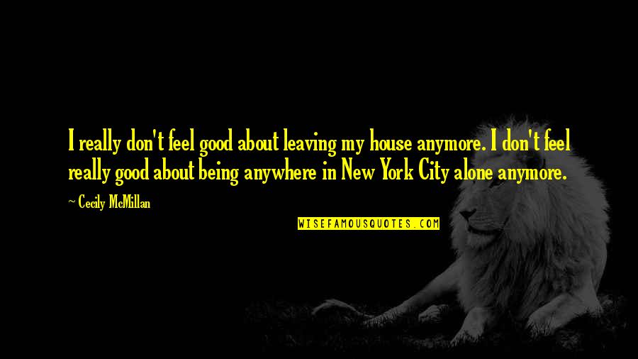 Being Alone In The City Quotes By Cecily McMillan: I really don't feel good about leaving my