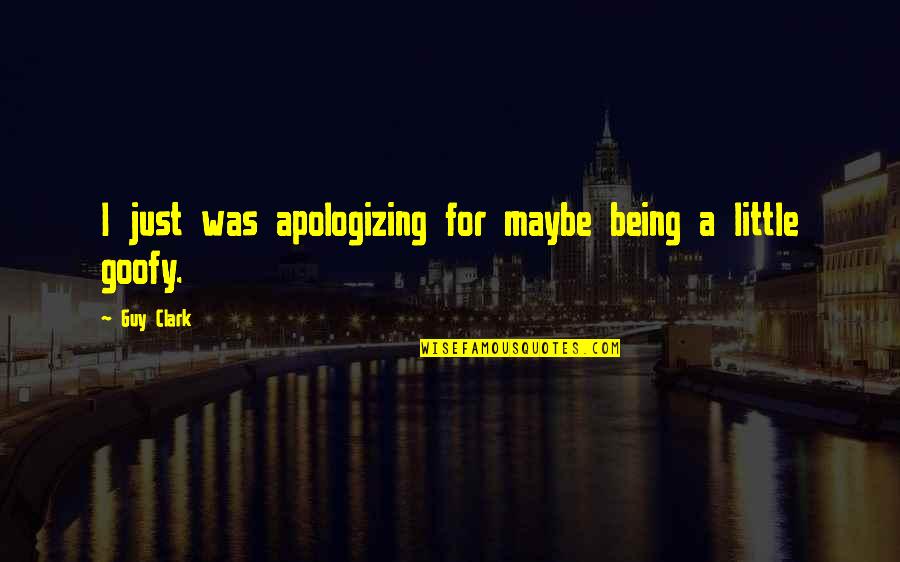 Being Alone In The End Quotes By Guy Clark: I just was apologizing for maybe being a