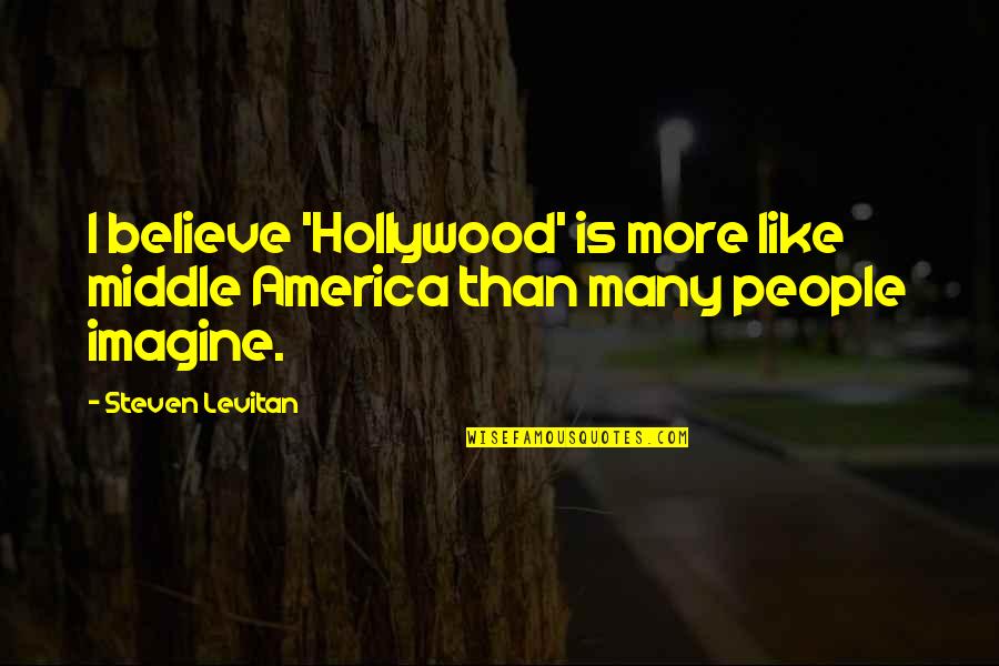 Being Alone In The House Quotes By Steven Levitan: I believe 'Hollywood' is more like middle America