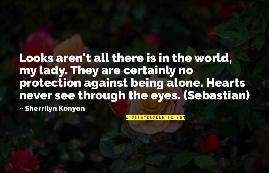 Being Alone In The World Quotes By Sherrilyn Kenyon: Looks aren't all there is in the world,