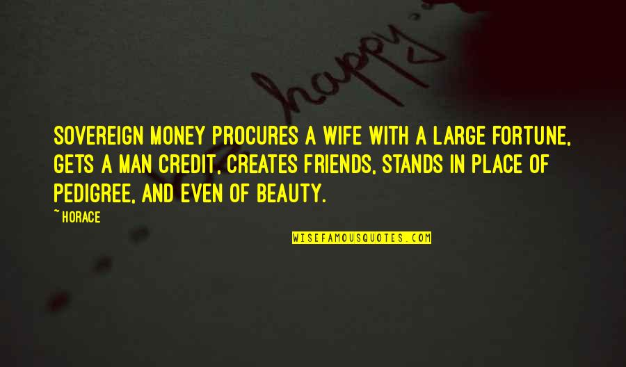 Being Alone N Happy Quotes By Horace: Sovereign money procures a wife with a large