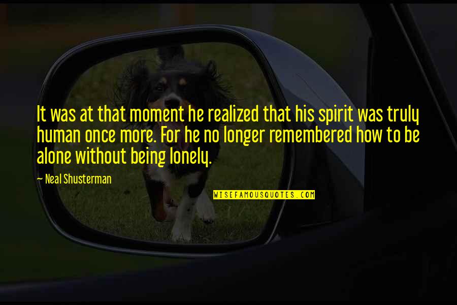 Being Alone Not Lonely Quotes By Neal Shusterman: It was at that moment he realized that