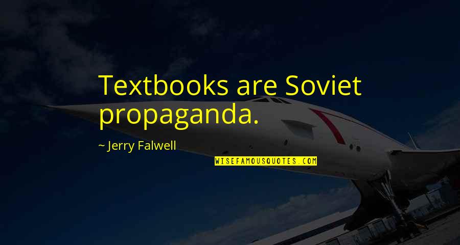 Being Alone With Nature Quotes By Jerry Falwell: Textbooks are Soviet propaganda.