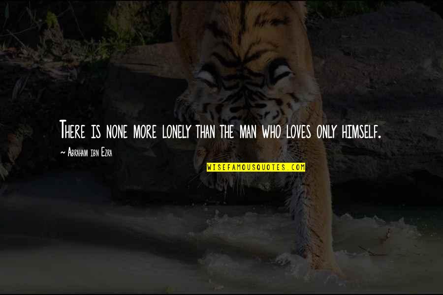 Being Alone Without You Quotes By Abraham Ibn Ezra: There is none more lonely than the man