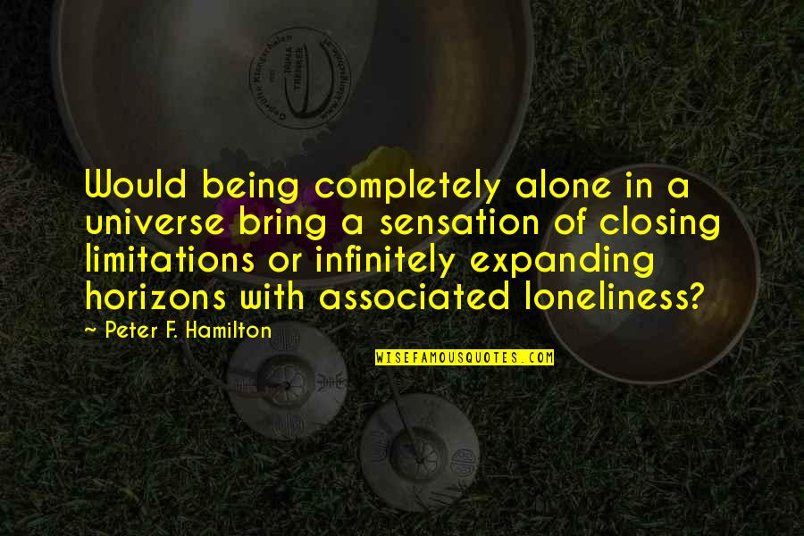 Being Alone Without You Quotes By Peter F. Hamilton: Would being completely alone in a universe bring