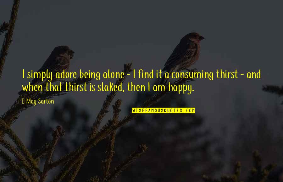 Being Alone Yet Happy Quotes By May Sarton: I simply adore being alone - I find