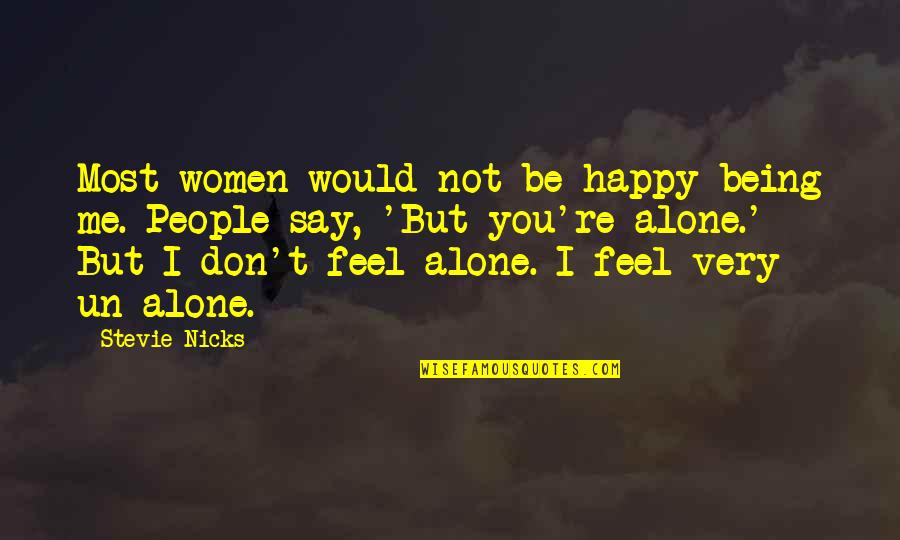 Being Alone Yet Happy Quotes By Stevie Nicks: Most women would not be happy being me.