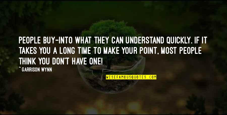 Being Aloof Quotes By Garrison Wynn: People buy-into what they can understand quickly. If