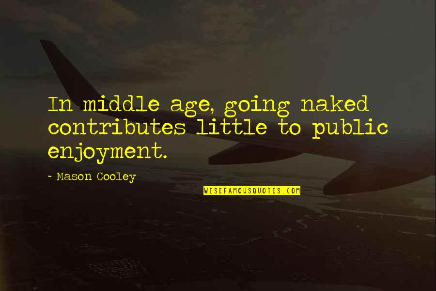 Being Aloof Quotes By Mason Cooley: In middle age, going naked contributes little to