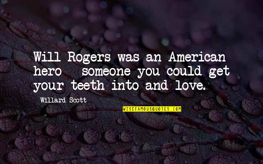 Being Alpha Male Quotes By Willard Scott: Will Rogers was an American hero - someone
