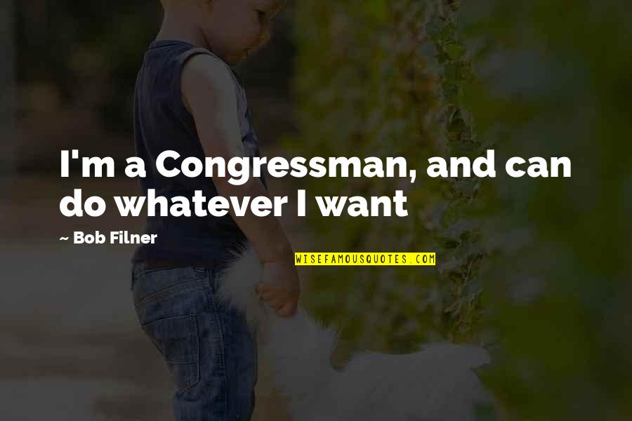 Being Alright Quotes By Bob Filner: I'm a Congressman, and can do whatever I Being Alright Quotes By Bob Filner: I'm a Congressman, and can do whatever I