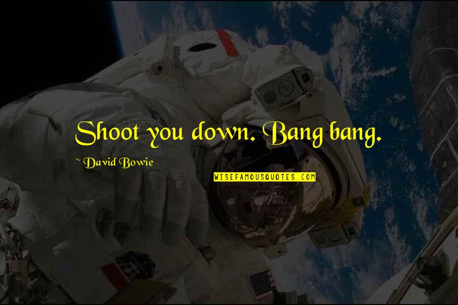 Being Amazed By Love Quotes By David Bowie: Shoot you down. Bang bang.