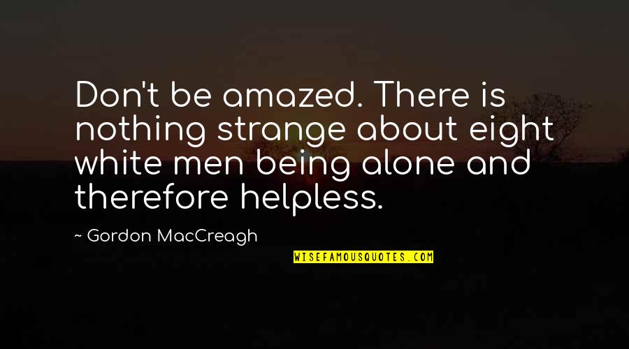 Being Amazed Quotes By Gordon MacCreagh: Don't be amazed. There is nothing strange about