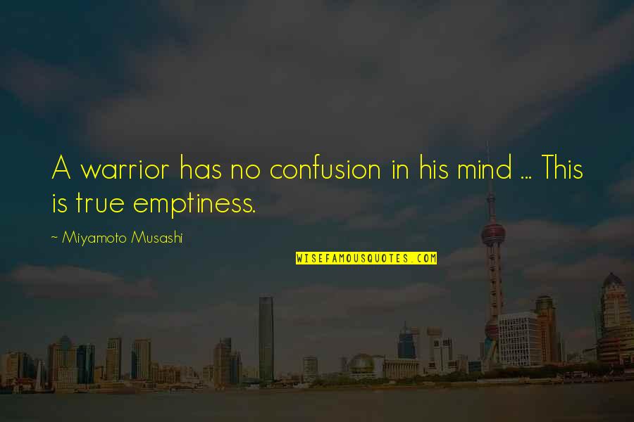 Being Amazed Quotes By Miyamoto Musashi: A warrior has no confusion in his mind