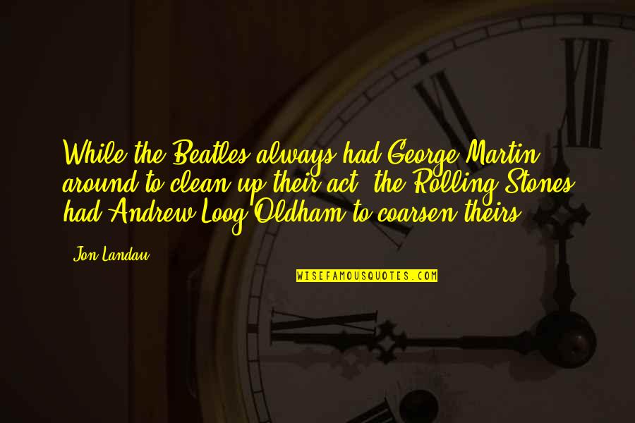 Being Amazing Just The Way You Are Quotes By Jon Landau: While the Beatles always had George Martin around