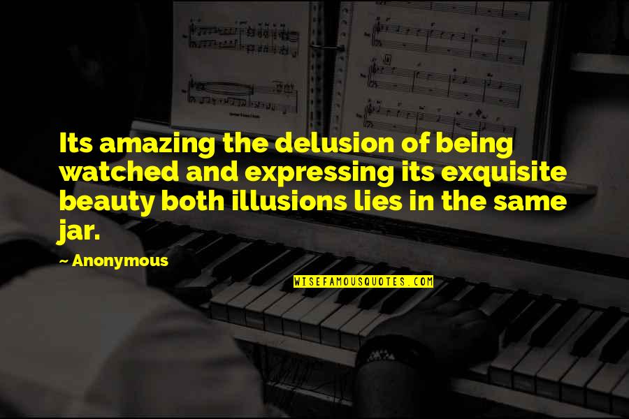 Being Amazing Quotes By Anonymous: Its amazing the delusion of being watched and