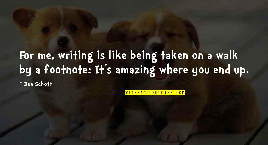 Being Amazing Quotes By Ben Schott: For me, writing is like being taken on