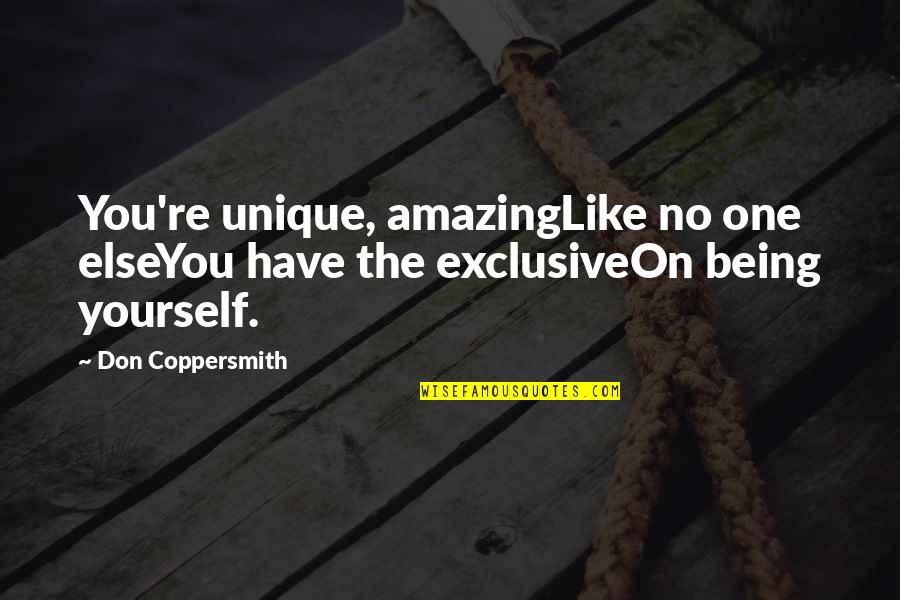 Being Amazing Quotes By Don Coppersmith: You're unique, amazingLike no one elseYou have the
