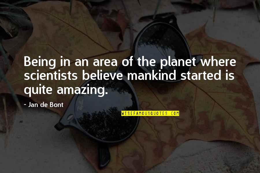Being Amazing Quotes By Jan De Bont: Being in an area of the planet where